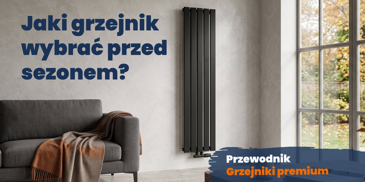 Jaki grzejnik wybrać przed sezonem - przewodnik po grzejnikach premium