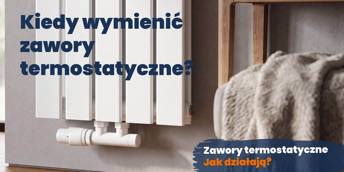 Zawory termostatyczne - jak działają i kiedy je wymienić